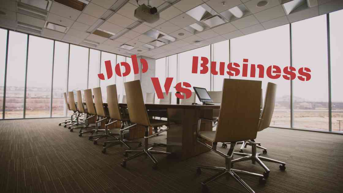 Job vs Business : A detailed analysis that will help you choose the right one.